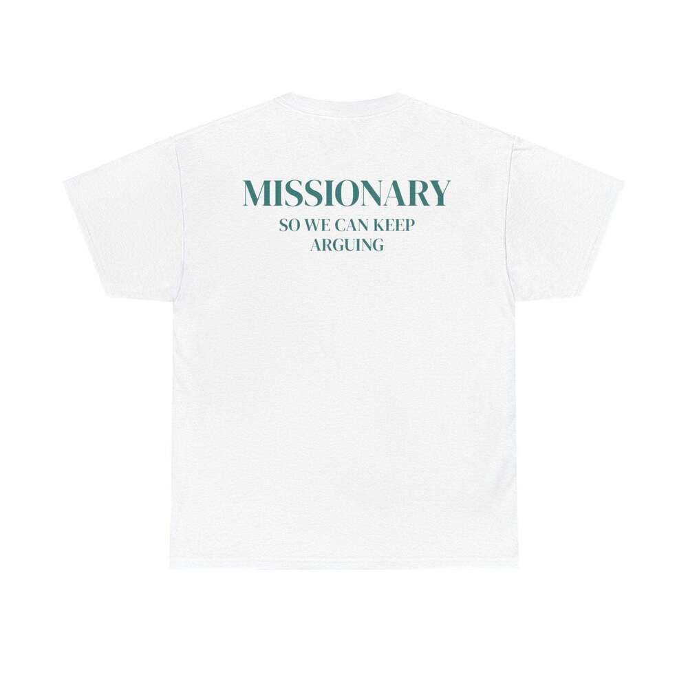 Missionary So We Can Keep Arguing Funny Graphic Meme Humor Unisex Gift T-shirt